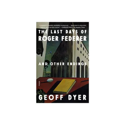 The Last Days of Roger Federer - by Geoff Dyer (Paperback)