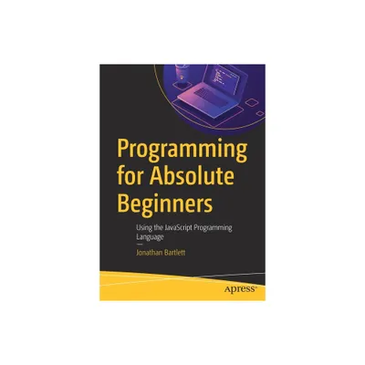 Programming for Absolute Beginners - by Jonathan Bartlett (Paperback)