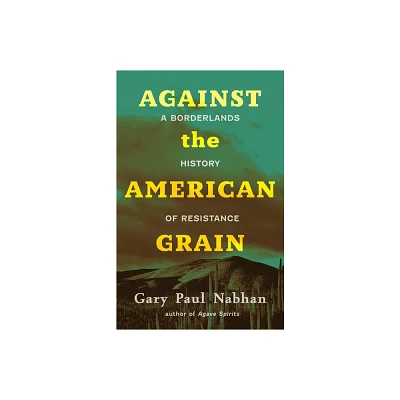 Against the American Grain - by Gary Paul Nabhan (Hardcover)