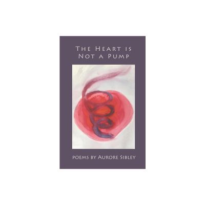 The Heart is Not a Pump - by Aurore Sibley (Paperback)