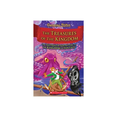 The Treasures of the Kingdom (Kingdom of Fantasy #16) - (Geronimo Stilton and the Kingdom of Fantasy) by Geronimo Stilton (Hardcover)