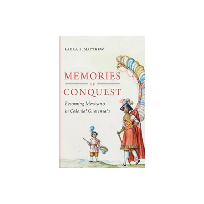 Memories of Conquest - by Laura E Matthew (Paperback)