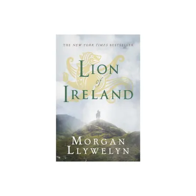 Lion of Ireland - (Celtic World of Morgan Llywelyn) by Morgan Llywelyn & Llywelyn (Paperback)