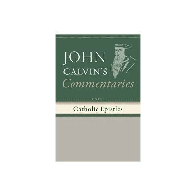 Commentaries on the Catholic Epistles - by John Calvin (Paperback)