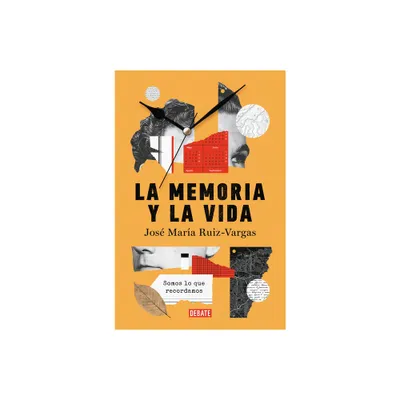 La Memoria Y La Vida: Somos Lo Que Recordamos / Memory and Life: We Are What We Remember - by Jos Mara Ruiz Vargas (Paperback)