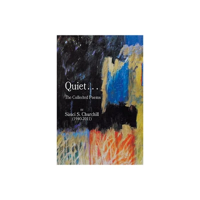 Quiet. . .The collected Poems By Sauci S. Churchill (1940-2021