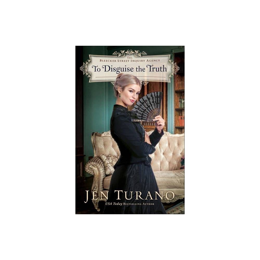 To Disguise the Truth - (The Bleecker Street Inquiry Agency) by Jen Turano (Paperback)