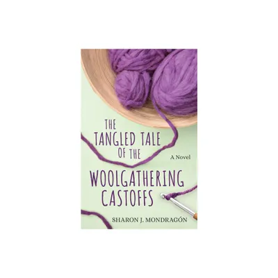 The Tangled Tale of the Woolgathering Castoffs - by Sharon Mondragn (Paperback)