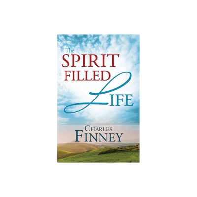 The Spirit Filled Life - by Charles G Finney (Paperback)