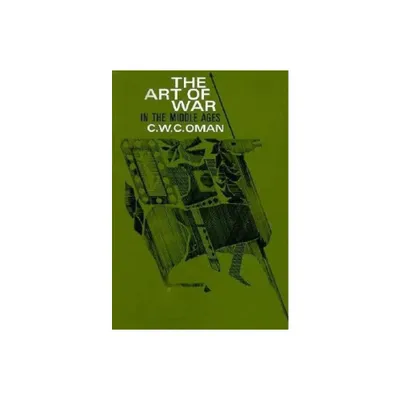 The Art of War in the Middle Ages - by C W C Oman (Paperback)