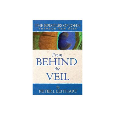 From Behind the Veil - (Through New Eyes Bible Commentary) by Peter J Leithart (Paperback)