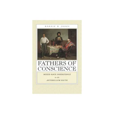 Fathers of Conscience - (Studies in the Legal History of the South) by Bernie D Jones (Paperback)