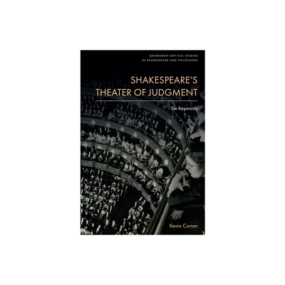 Shakespeares Theater of Judgment - (Edinburgh Critical Studies in Shakespeare and Philosophy) by Kevin Curran (Hardcover)