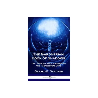 The Gardnerian Book of Shadows - by Gerald E Gardner (Paperback)