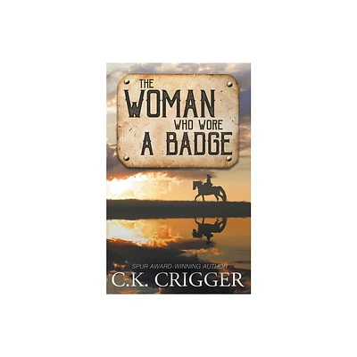 The Woman Who Wore a Badge - by C K Crigger (Paperback)