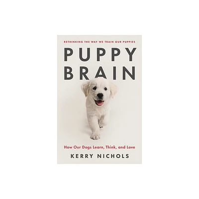 Puppy Brain - by Kerry Nichols (Hardcover)