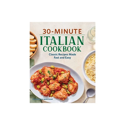 30-Minute Italian Cookbook - by Francesca Montillo (Paperback)