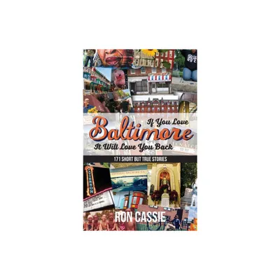 If You Love Baltimore, It Will Love You Back - by Ron Cassie (Hardcover)