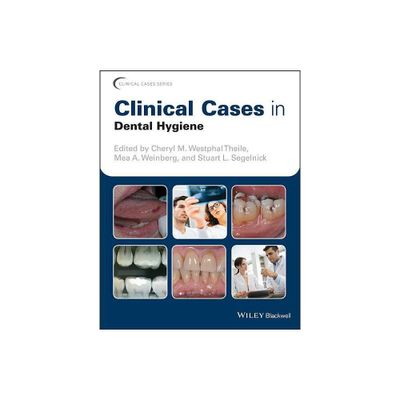 Clinical Cases in Dental Hygiene - (Clinical Cases (Dentistry)) by Cheryl M Westphal Theile & Mea A Weinberg & Stuart L Segelnick (Paperback)