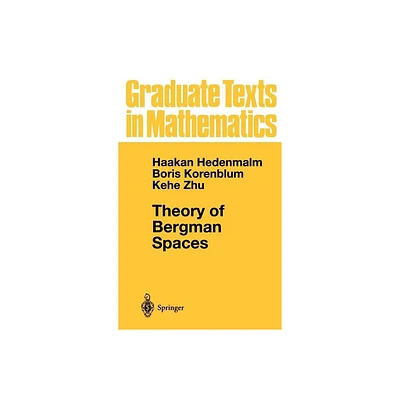 Theory of Bergman Spaces - (Graduate Texts in Mathematics) by Hakan Hedenmalm & Boris Korenblum & Kehe Zhu (Hardcover)