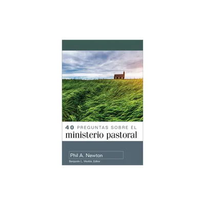 40 Preguntas Sobre El Ministerio Pastoral (40 Questions about Pastoral Ministry) - by Phil A Newton (Paperback)