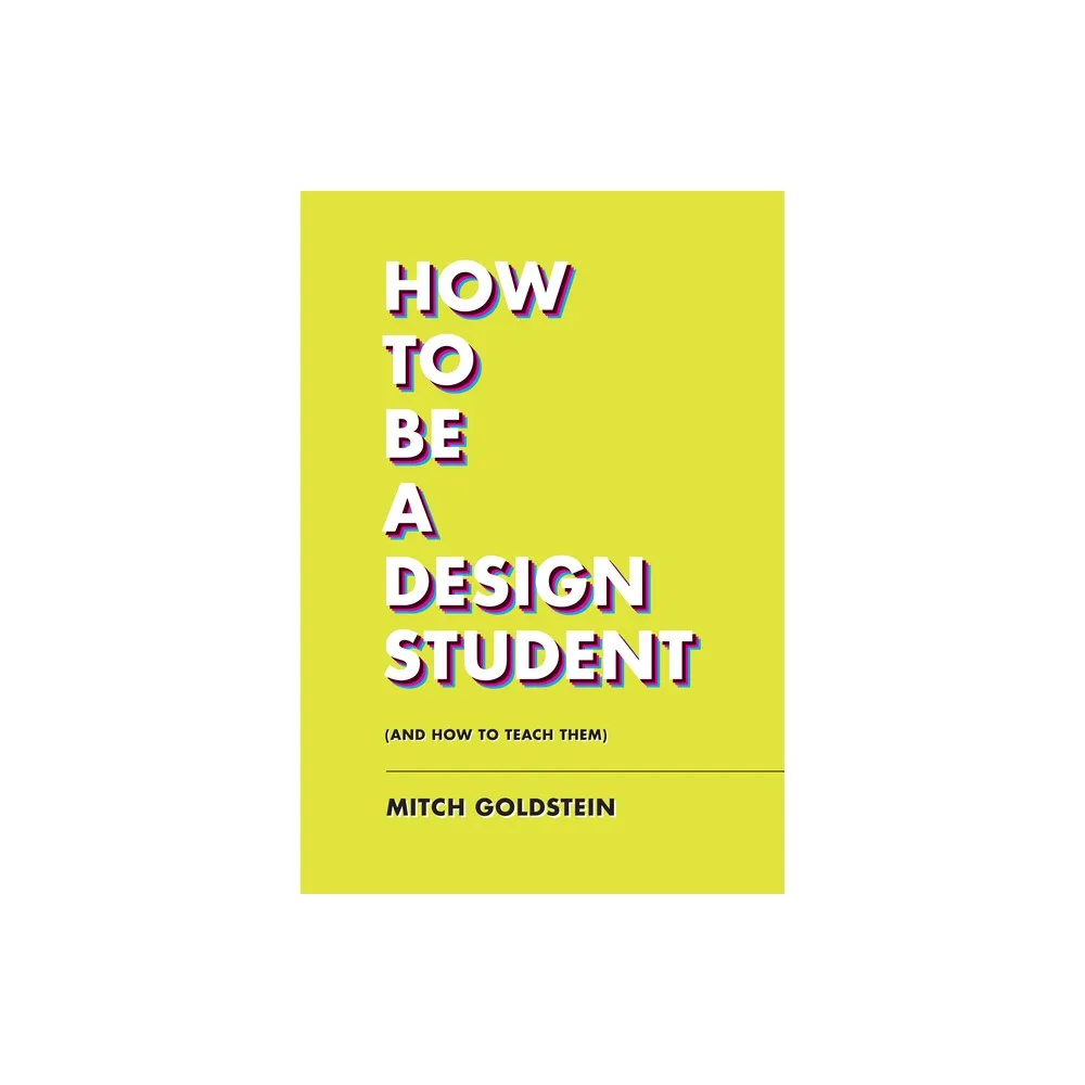 TARGET How to Be a Design Student (and How to Teach Them) - by Mitch  Goldstein (Paperback)