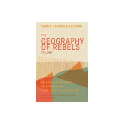 Geography of Rebels Trilogy - by Maria Gabriela Llansol (Paperback)