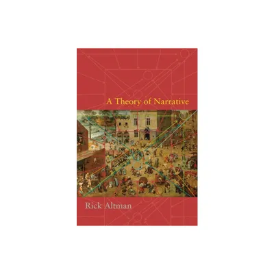 A Theory of Narrative - by Rick Altman (Paperback)