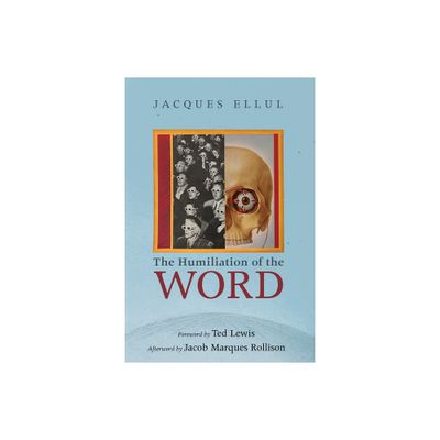 The Humiliation of the Word - by Jacques Ellul (Paperback)