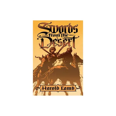 Swords from the Desert - by Harold Lamb (Paperback)