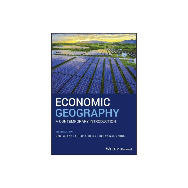 Economic Geography - by Neil M Coe & Philip F Kelly & Henry W C Yeung (Paperback)