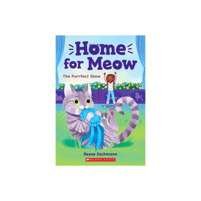 The Purrfect Show (Home for Meow #1) - by Reese Eschmann (Paperback)