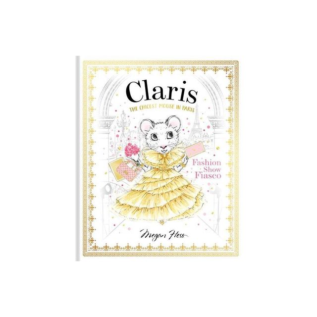 Claris: Fashion Show Fiasco - (Claris Collection) by Megan Hess (Hardcover)