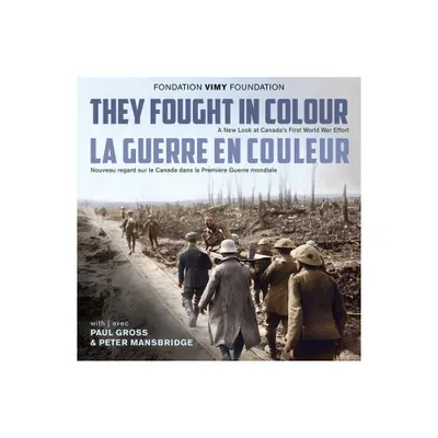 They Fought in Colour / La Guerre En Couleur - by The Vimy Foundation (Hardcover)