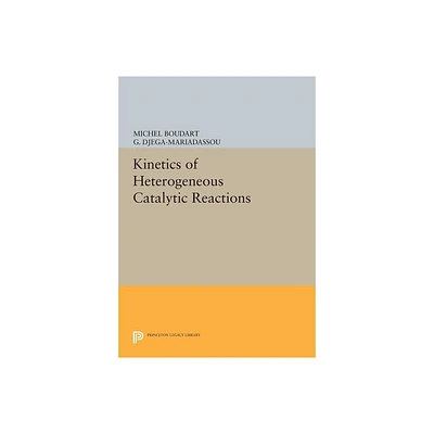 Kinetics of Heterogeneous Catalytic Reactions - by Michel Boudart & G Djega-Mariadassou (Paperback)