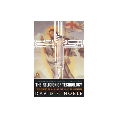 The Religion of Technology - by David F Noble (Paperback)