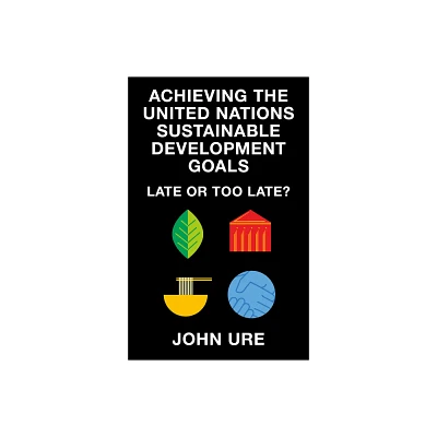 Achieving the United Nations Sustainable Development Goals - by John Ure (Paperback)