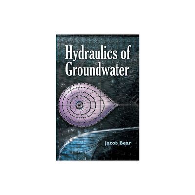 Hydraulics of Groundwater - (Dover Books on Engineering) by Jacob Bear (Paperback)