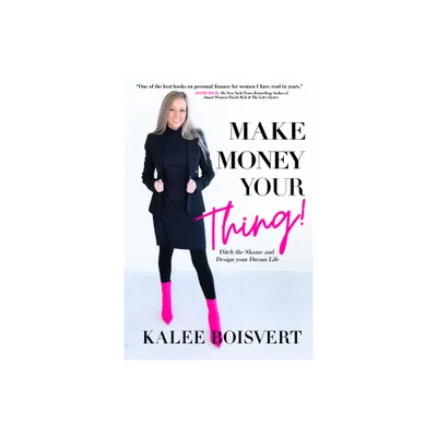 Make Money Your Thing - by Kalee Boisvert (Paperback)