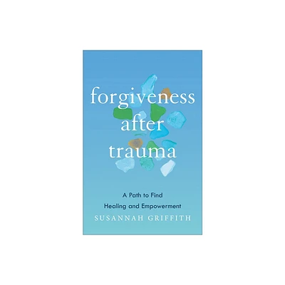 Forgiveness after Trauma - by Susannah Griffith (Hardcover)