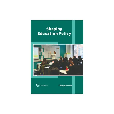 Shaping Education Policy - by Tiffiny Backman (Hardcover)