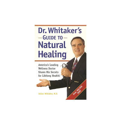 Dr. Whitakers Guide to Natural Healing - by Julian Whitaker & Michael T Murray (Paperback)