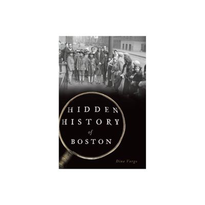 Hidden History of Boston - by Dina Vargo (Paperback)