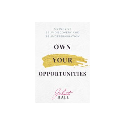 Own Your Opportunities - by Juliet Hall (Hardcover)