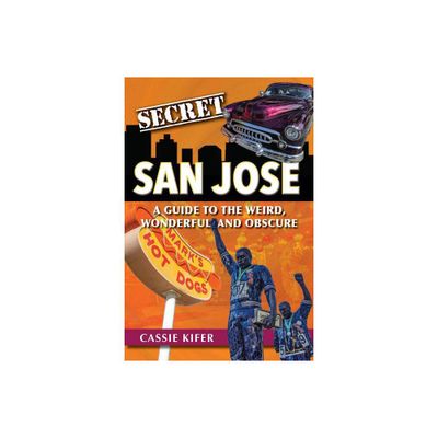 Secret San Jose - by Cassie Kifer (Paperback)