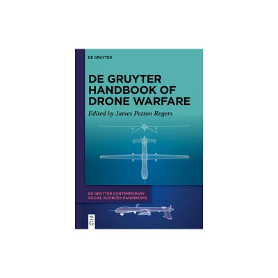 De Gruyter Handbook of Drone Warfare - (De Gruyter Contemporary Social Sciences Handbooks) by James Patton Rogers (Hardcover)