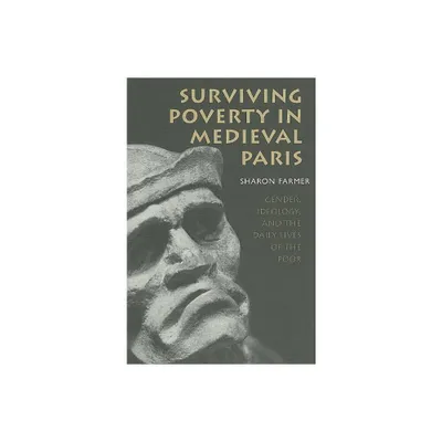 Surviving Poverty in Medieval Paris - (Conjunctions of Religion and Power in the Medieval Past) by Sharon Farmer (Paperback)