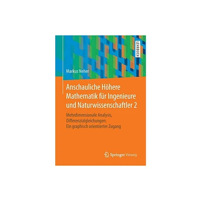 Anschauliche Hhere Mathematik Fr Ingenieure Und Naturwissenschaftler 2 - by Markus Neher (Paperback)