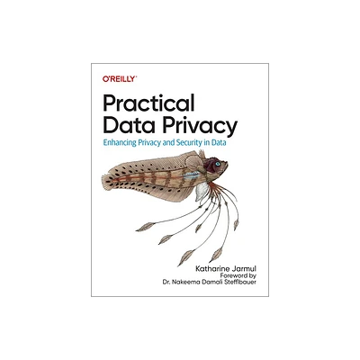 Practical Data Privacy - by Katharine Jarmul (Paperback)