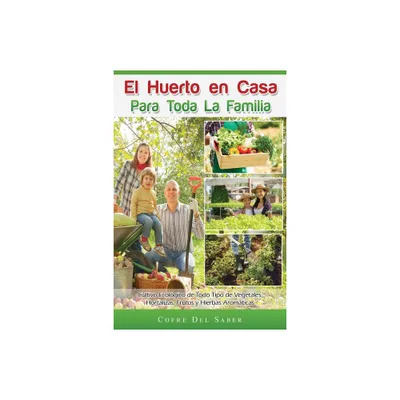 El Huerto en Casa para Toda la Familia - by Cofre del Saber (Paperback)